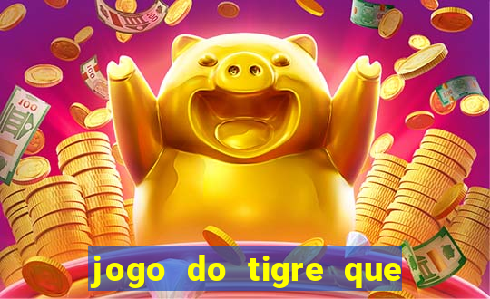 jogo do tigre que da 30 reais no cadastro